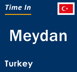 Current local time in Meydan, Turkey