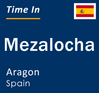 Current local time in Mezalocha, Aragon, Spain