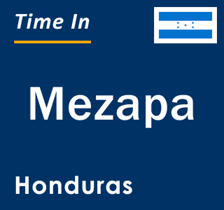 Current local time in Mezapa, Honduras