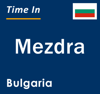 Current local time in Mezdra, Bulgaria