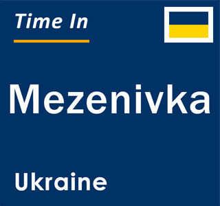 Current local time in Mezenivka, Ukraine