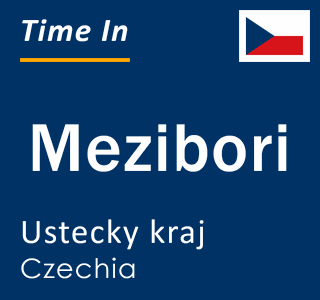 Current local time in Mezibori, Ustecky kraj, Czechia