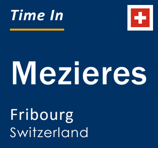 Current local time in Mezieres, Fribourg, Switzerland
