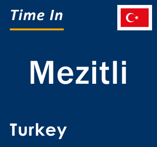 Current local time in Mezitli, Turkey