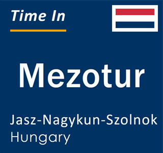Current local time in Mezotur, Jasz-Nagykun-Szolnok, Hungary