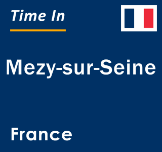 Current local time in Mezy-sur-Seine, France