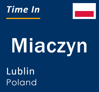 Current local time in Miaczyn, Lublin, Poland