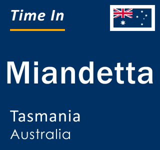 Current local time in Miandetta, Tasmania, Australia