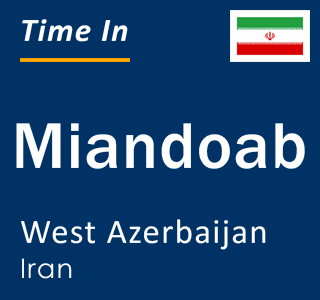 Current local time in Miandoab, West Azerbaijan, Iran