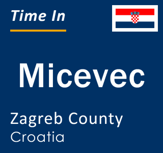 Current local time in Micevec, Zagreb County, Croatia