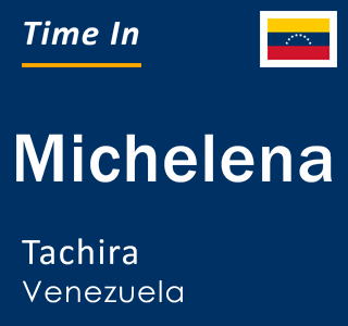 Current local time in Michelena, Tachira, Venezuela