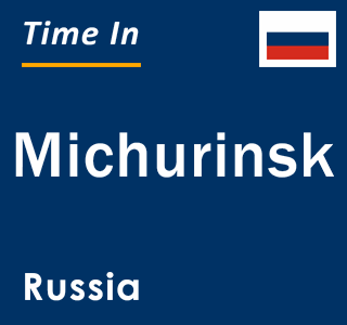 Current local time in Michurinsk, Russia