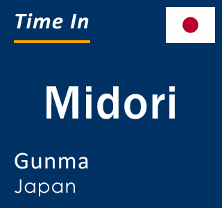 Current local time in Midori, Gunma, Japan