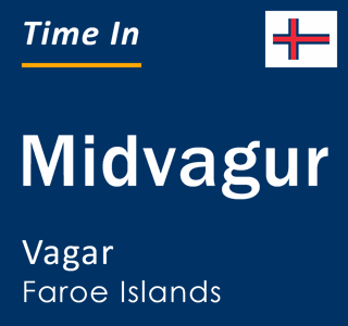 Current local time in Midvagur, Vagar, Faroe Islands
