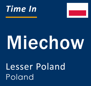 Current local time in Miechow, Lesser Poland, Poland