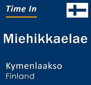 Current local time in Miehikkaelae, Kymenlaakso, Finland