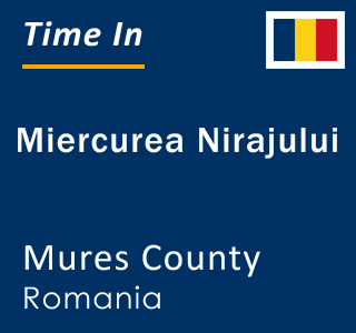 Current local time in Miercurea Nirajului, Mures County, Romania