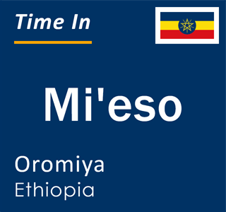 Current local time in Mi'eso, Oromiya, Ethiopia