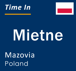 Current local time in Mietne, Mazovia, Poland