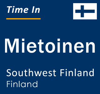 Current local time in Mietoinen, Southwest Finland, Finland