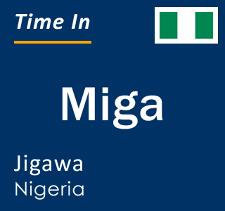 Current local time in Miga, Jigawa, Nigeria