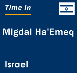 Current local time in Migdal Ha'Emeq, Israel