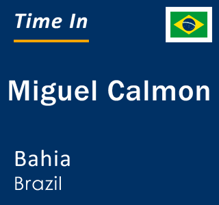 Current local time in Miguel Calmon, Bahia, Brazil