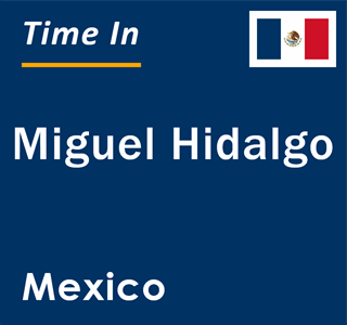 Current local time in Miguel Hidalgo, Mexico