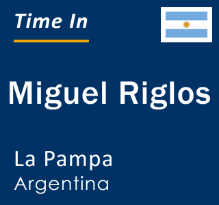 Current local time in Miguel Riglos, La Pampa, Argentina
