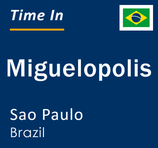 Current local time in Miguelopolis, Sao Paulo, Brazil