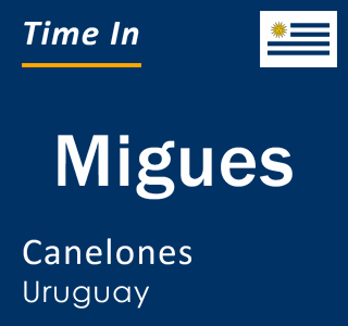 Current local time in Migues, Canelones, Uruguay