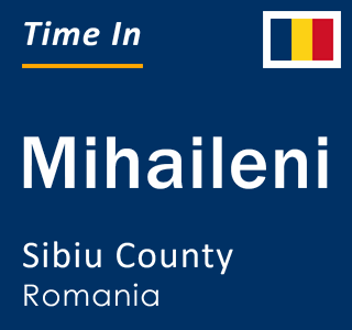 Current local time in Mihaileni, Sibiu County, Romania