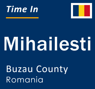 Current local time in Mihailesti, Buzau County, Romania