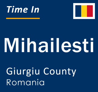 Current local time in Mihailesti, Giurgiu County, Romania