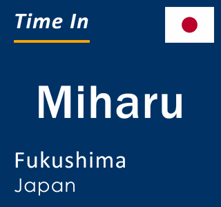 Current local time in Miharu, Fukushima, Japan