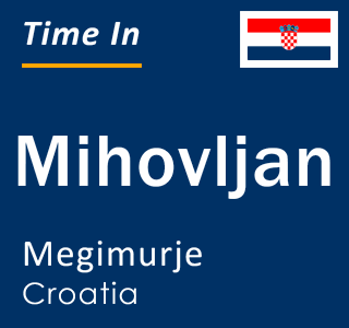 Current local time in Mihovljan, Megimurje, Croatia