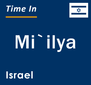 Current local time in Mi`ilya, Israel
