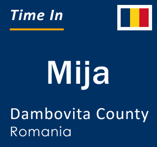 Current local time in Mija, Dambovita County, Romania