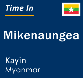 Current local time in Mikenaungea, Kayin, Myanmar