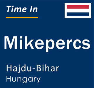 Current local time in Mikepercs, Hajdu-Bihar, Hungary