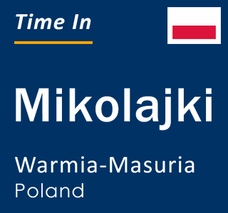 Current local time in Mikolajki, Warmia-Masuria, Poland