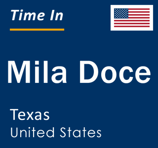 Current local time in Mila Doce, Texas, United States