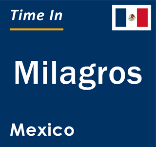 Current local time in Milagros, Mexico