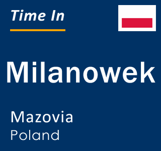 Current local time in Milanowek, Mazovia, Poland