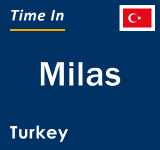 Current local time in Milas, Turkey