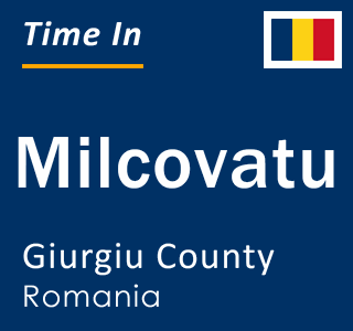 Current local time in Milcovatu, Giurgiu County, Romania