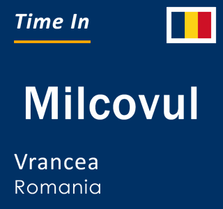 Current time in Milcovul, Vrancea, Romania
