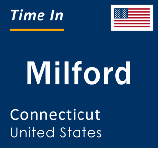 Current local time in Milford, Connecticut, United States