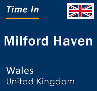 Current local time in Milford Haven, Wales, United Kingdom