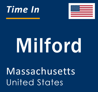 Current local time in Milford, Massachusetts, United States